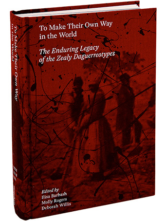 “To Make Their Own Way in the World: The Enduring Legacy of the Zealy Daguerreotypes" book cover